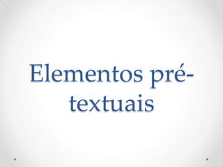 Elementos pré-
textuais
 