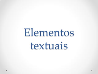 Elementos
textuais
 