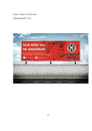 Outdoor - Modelo 2: Dia das mães

Aplicação papel 9 x 3m

88

 