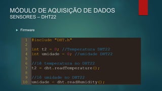 MÓDULO DE AQUISIÇÃO DE DADOS
SENSORES – DHT22
 Firmware
 