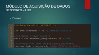 MÓDULO DE AQUISIÇÃO DE DADOS
SENSORES – LDR
 Firmware
 