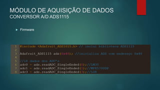 MÓDULO DE AQUISIÇÃO DE DADOS
CONVERSOR A/D ADS1115
 Firmware
 