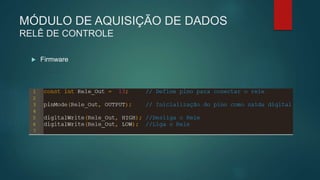 MÓDULO DE AQUISIÇÃO DE DADOS
RELÊ DE CONTROLE
 Firmware
 