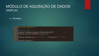 MÓDULO DE AQUISIÇÃO DE DADOS
DISPLAY
 Firmware
 