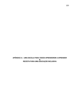 223




APÊNDICE A – UMA ESCOLA PARA TODOS APRENDEREM A APRENDER
                             &
            RECEITA PARA UMA EDUCAÇÃO INCLUSIVA
 
