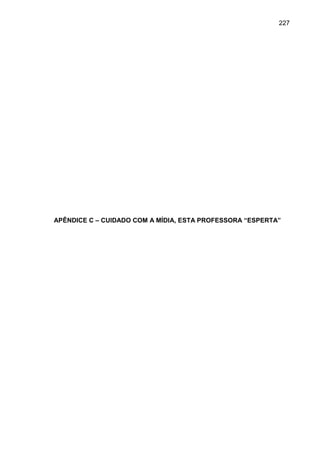 227




APÊNDICE C – CUIDADO COM A MÍDIA, ESTA PROFESSORA “ESPERTA”
 