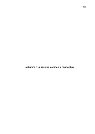 229




APÊNDICE D - A TELINHA MÁGICA E A EDUCAÇÃO I
 