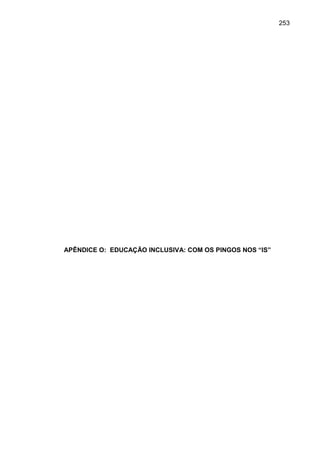 253




APÊNDICE O: EDUCAÇÃO INCLUSIVA: COM OS PINGOS NOS “IS”
 