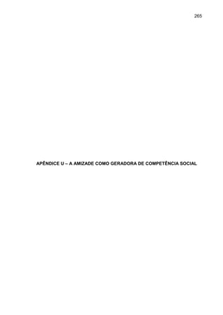 265




APÊNDICE U – A AMIZADE COMO GERADORA DE COMPETÊNCIA SOCIAL
 