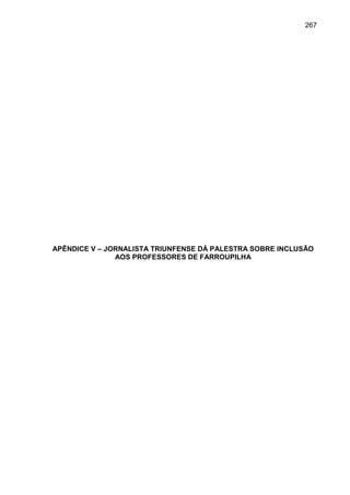 267




APÊNDICE V – JORNALISTA TRIUNFENSE DÁ PALESTRA SOBRE INCLUSÃO
               AOS PROFESSORES DE FARROUPILHA
 