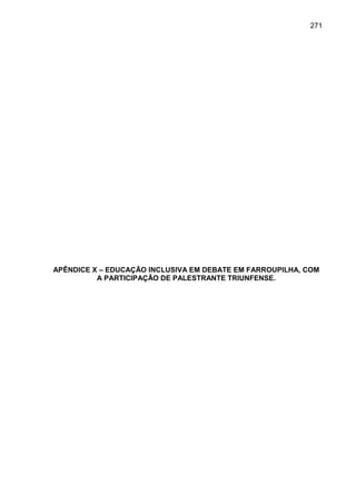 271




APÊNDICE X – EDUCAÇÃO INCLUSIVA EM DEBATE EM FARROUPILHA, COM
          A PARTICIPAÇÃO DE PALESTRANTE TRIUNFENSE.
 
