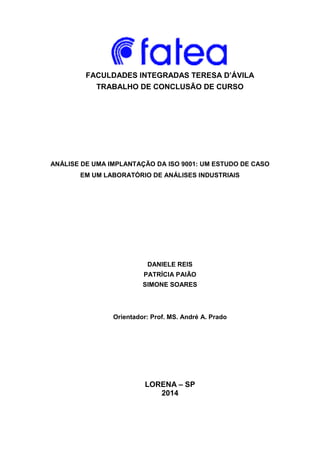 FACULDADES INTEGRADAS TERESA D’ÁVILA
TRABALHO DE CONCLUSÃO DE CURSO
ANÁLISE DE UMA IMPLANTAÇÃO DA ISO 9001: UM ESTUDO DE C...