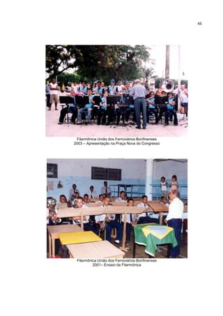45




 Filarmônica União dos Ferroviários Bonfinenses
2003 – Apresentação na Praça Nova do Congresso




 Filarmônica União dos Ferroviários Bonfinenses
          2001– Ensaio da Filarmônica
 