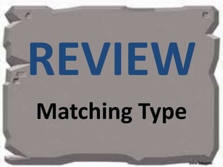 REVIEW
Matching Type
 