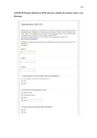 115 
 

ANEXO B) Pesquisa aplicada na WEB referente a opinião dos usuários sobre o case
Brastemp.
 