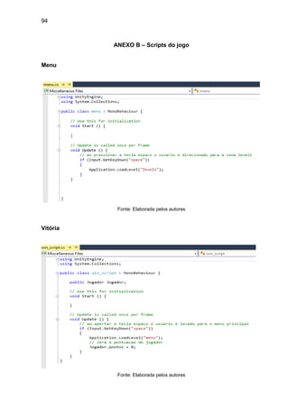 94
ANEXO B – Scripts do jogo
Menu
Fonte: Elaborada pelos autores
Vitória
Fonte: Elaborada pelos autores
 