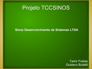 Projeto TCCSINOS Tamir Freitas Gustavo Buttelli Sinos Desenvolvimento de Sistemas LTDA 