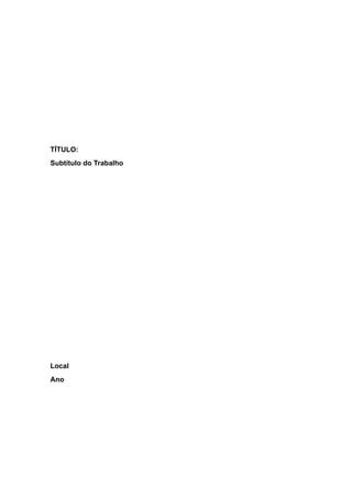 TÍTULO:
Subtítulo do Trabalho
Local
Ano
 