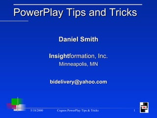 PowerPlay Tips and Tricks ,[object Object],[object Object],[object Object],[object Object]