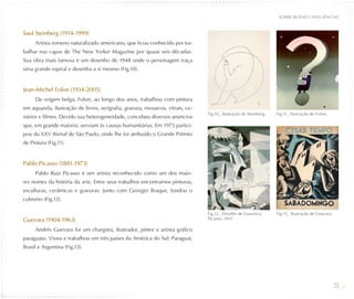 SOBRE BUENO / INFLUÊNCIAS


Saul Steinberg (1914-1999)
     Artista romeno naturalizado americano, que ficou conhecido por tra-
balhar nas capas de The New Yorker Magazine por quase seis décadas.
Sua obra mais famosa é um desenho de 1948 onde o personagem traça
uma grande espiral e desenha a si mesmo (Fig.10).


Jean-Michel Folon (1934-2005)
     De origem belga, Folon, ao longo dos anos, trabalhou com pintura
em aquarela, ilustração de livros, serigrafia, gravura, mosaicos, vitrais, ce-
                                                                                 Fig.10_ Ilustração de Steinberg.   Fig.11_ Ilustração de Folon.
nários e filmes. Devido sua heterogeneidade, concebeu diversos anúncios
que, em grande maioria, serviam às causas humanitárias. Em 1973 partici-
pou da XXV Bienal de São Paulo, onde lhe foi atribuído o Grande Prêmio
de Pintura (Fig.11).


Pablo Picasso (1881-1973)
     Pablo Ruiz Picasso é um artista reconhecido como um dos maio-
res nomes da história da arte. Entre seus trabalhos encontramos pinturas,
esculturas, cerâmicas e gravuras. Junto com Georges Braque, fundou o
cubismo (Fig.12).

                                                                                 Fig.12_ Detalhe de Guernica,       Fig.13_ Ilustração de Guevara.
Guevara (1904-1963)                                                              Picasso, 1937.

     Andrés Guevara foi um chargista, ilustrador, pintor e artista gráfico
paraguaio. Viveu e trabalhou em três países da América do Sul: Paraguai,
Brasil e Argentina (Fig.13).




                                                                                                                                                     23
 