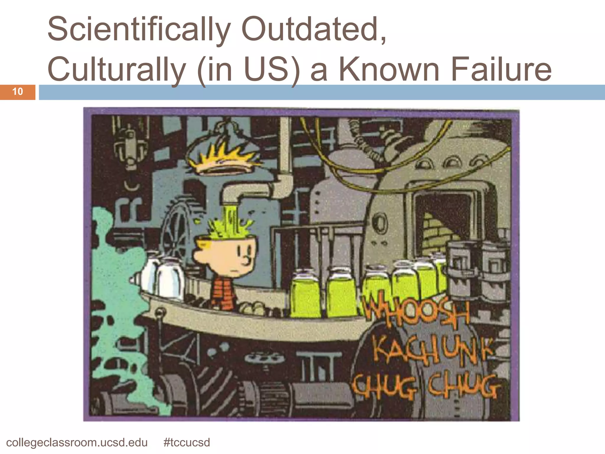 Scientifically Outdated,
 10
       Culturally (in US) a Known Failure




collegeclassroom.ucsd.edu   #tccucsd
 