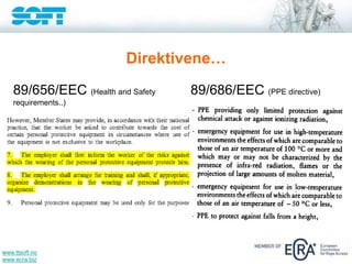www.ttsoft.no
www.ecra.biz
Direktivene…
89/656/EEC (Health and Safety
requirements..)
89/686/EEC (PPE directive)
 