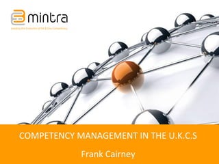 COMPETENCY MANAGEMENT IN THE U.K.C.S
Frank Cairney
 