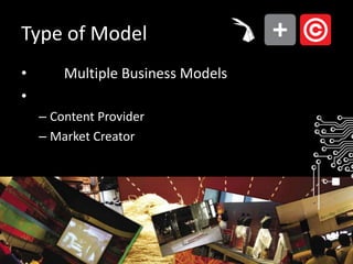 Type of Modelเป็น Multiple Business Modelsแบ่งเป็นContent ProviderMarket Creator
