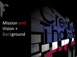 Mission and Vision + Background