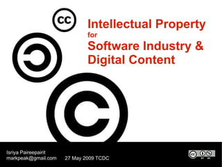 Intellectual Property for Software Industry & Digital Content Isriya Paireepairit [email_address] 27 May 2009 TCDC 