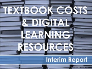 TEXTBOOK COSTS
& DIGITAL
LEARNING
RESOURCES
 