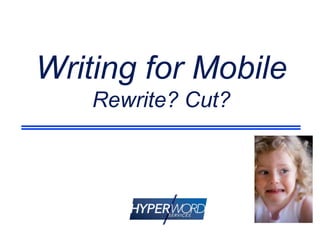 Writing for Mobile
Rewrite? Cut?

 