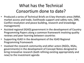 What has the Technical
             Consortium done to date?
• Produced a series of Technical Briefs on 6 key thematic are...