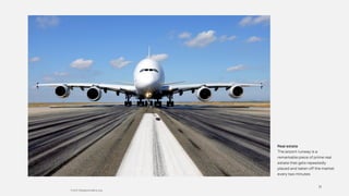11
© 2017 Designcoders.org
Real estate
The airport runway is a
remarkable piece of prime real
estate that gets repeatedly
...