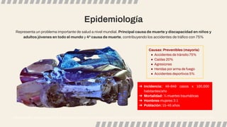 Epidemiología
Craig Williamson. Traumatic Brain Injury: Epidemiology, classiﬁcation and pathophysiology. In: UpToDate, Aminoff MD (Ed), UpToDate, Waltham, MA. (Accessed on October 6, 2023.)
Representa un problema importante de salud a nivel mundial. Principal causa de muerte y discapacidad en niños y
adultos jóvenes en todo el mundo y 4º causa de muerte, contribuyendo los accidentes de tráﬁco con 75%
➔ Incidencia: 49-849 casos x 100,000
habitantes/año
➔ Mortalidad: ⅓ muertes traumáticas
➔ Hombres-mujeres 3:1
➔ Población: 15-45 años
Causas: Prevenibles (mayoria)
● Accidentes de tránsito 75%
● Caídas 20%
● Agresiones
● Heridas por arma de fuego
● Accidentes deportivos 5%
 