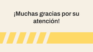 ¡Muchas gracias por su
atención!
 