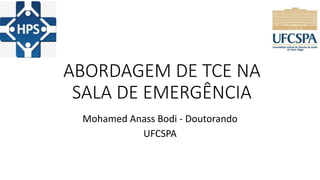 ABORDAGEM DE TCE NA
SALA DE EMERGÊNCIA
Mohamed Anass Bodi - Doutorando
UFCSPA
 