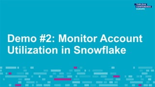 Demo #2: Monitor Account
Utilization in Snowflake
 