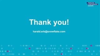 Thank you!
harald.erb@snowflake.com
 