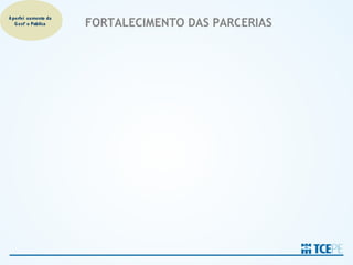 A perfeiçoamento da
   G estão Pública    FORTALECIMENTO DAS PARCERIAS
 