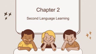 Chapter 2
Second Language Learning
 