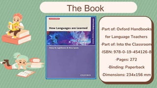 The Book
·Part of: Oxford Handbooks
for Language Teachers
·Part of: Into the Classroom
·ISBN: 978-0-19-454126-8
·Pages: 272
·Binding: Paperback
·Dimensions: 234x156 mm
 