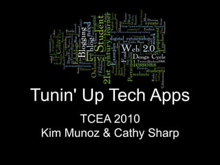 Tunin&apos; Up Tech Apps TCEA 2010 Kim Munoz & Cathy Sharp 