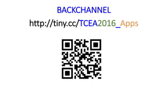 BACKCHANNEL
http://tiny.cc/TCEA2016_Apps
 