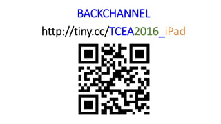 BACKCHANNEL
http://tiny.cc/TCEA2016_iPad
 