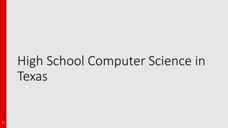 High School Computer Science in
Texas
23
 