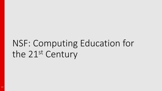 NSF: Computing Education for
the 21st Century
17
 