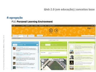 Web 2.0 (em educação) | conceitos base


                                                                A agregação
                                                                     PLE: Personal Learning Environment
13 | Fernando Ramos & Pedro Almeida | MMEdu | TCEdu | 12-13




                                                              [13]
 