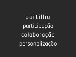 3 | Fernando Ramos & Pedro Almeida | MMEdu | TCEdu | 12-13




  [3]
                                                                       partilha
                                                        participação
                                     colaboração
                  personalização
 