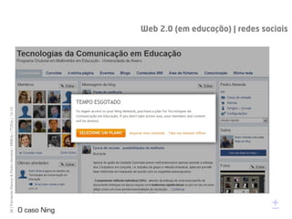 36 | Fernando Ramos & Pedro Almeida | MMEdu | TCEdu | 12-13




      [36]
O caso Ning
       +
                                                              Web 2.0 (em educação) | redes sociais
 